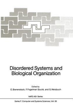 portada disordered systems and biological organization: proceedings of the nato advanced research workshop on disordered systems and biological organization h (in English)