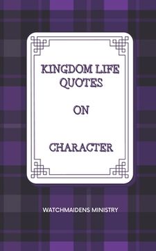portada Kingdom Life Quotes on Character (en Inglés)