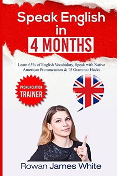 portada Speak English in 4 Months: The Comprehensive Guide to Learning English Pronunciation, Vocabulary and Grammar (en Inglés)