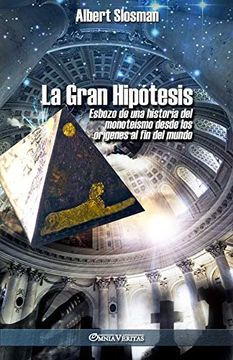 portada La Gran Hipótesis: Esbozo de una Historia del Monoteísmo Desde los Orígenes al fin del Mundo