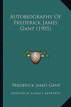 portada autobiography of frederick james gant (1905)