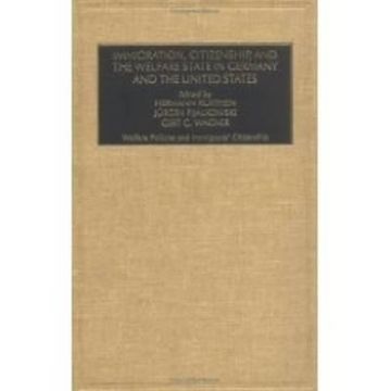 portada immigration, citizenship and the welfare state in germany and the united states: welfare policies and immigrants' citizenship (en Inglés)
