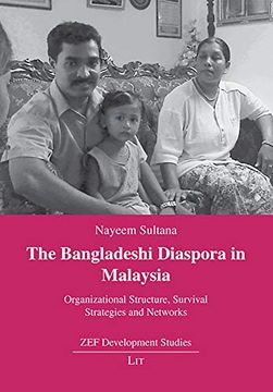 portada The Bangladeshi Diaspora in Malaysia Organizational Structure, Survival Strategies and Networks 12 zef Development Studies
