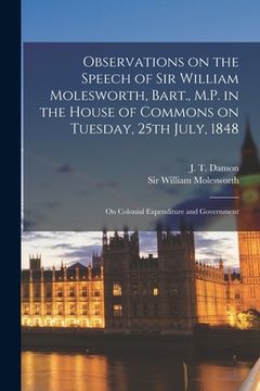 portada Observations on the Speech of Sir William Molesworth, Bart., M.P. in the House of Commons on Tuesday, 25th July, 1848 [microform]: on Colonial Expendi (en Inglés)