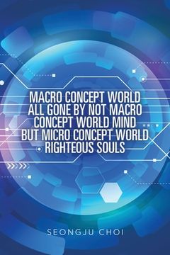portada Macro Concept World All Gone by Not Macro Concept World Mind but Micro Concept World Righteous Souls (en Inglés)