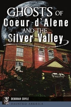portada Ghosts of Coeur d'Alene and the Silver Valley (en Inglés)