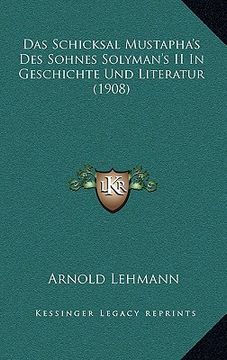 portada Das Schicksal Mustapha's Des Sohnes Solyman's II In Geschichte Und Literatur (1908) (in German)