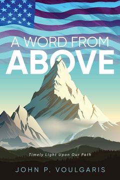 portada A Word From Above: Timely Light Upon Our Path (en Inglés)