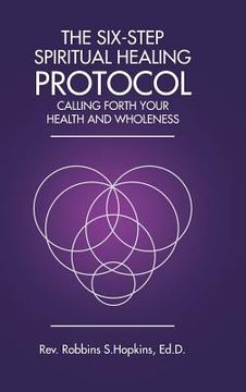 portada The Six-Step Spiritual Healing Protocol: Calling Forth Your Health and Wholeness (en Inglés)