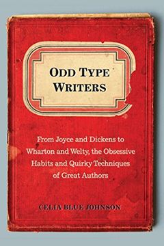 portada Odd Type Writers: From Joyce and Dickens to Wharton and Welty, the Obssesive Habits and Quirky Techniques of Great Authors (in English)