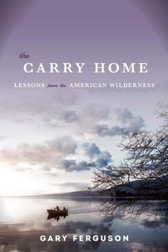 portada The Carry Home: Lessons From the American Wilderness (en Inglés)