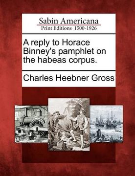 portada a reply to horace binney's pamphlet on the habeas corpus. (en Inglés)