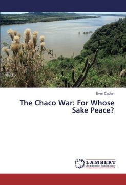 portada The Chaco War: For Whose Sake Peace?
