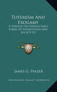 portada totemism and exogamy: a treatise on certain early forms of superstition and society v2 (in English)