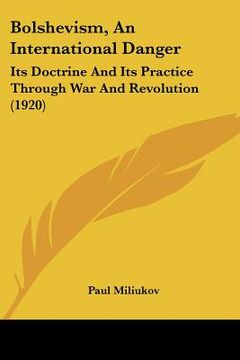 portada bolshevism, an international danger: its doctrine and its practice through war and revolution (1920) (en Inglés)