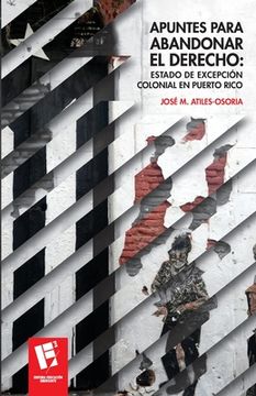 portada Apuntes para abandonar el derecho: Estado de excepción colonial en Puerto Rico (in Spanish)