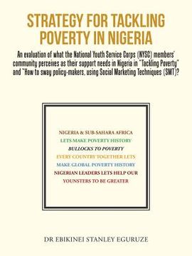 portada Strategy for Tackling Poverty in Nigeria: An evaluation of what the National Youth Service Corps (NYSC) members' community perceives as their support (en Inglés)