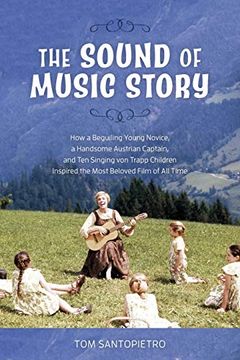 portada The Sound of Music Story: How a Beguiling Young Novice, a Handsome Austrian Captain, and ten Singing von Trapp Children Inspired the Most Beloved Film of all Time (en Inglés)