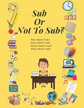 portada Sub Or Not To Sub?: Who Shall I Sub? What Shall I Sub? Where Shall I Sub? When Shall I Sub? (in English)