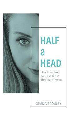 portada Half a Head: How to Survive, Thrive, and Heal After Brain Trauma (en Inglés)