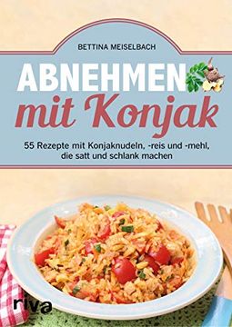 portada Abnehmen mit Konjak: 55 Rezepte mit Konjaknudeln, -Reis und -Mehl, die Satt und Schlank Machen (in German)