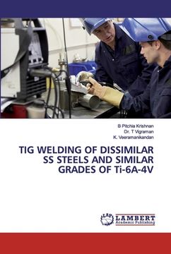 portada TIG WELDING OF DISSIMILAR SS STEELS AND SIMILAR GRADES OF Ti-6A-4V (in English)