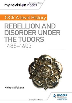 portada My Revision Notes: OCR A-level History: Rebellion and Disorder under the Tudors 1485-1603