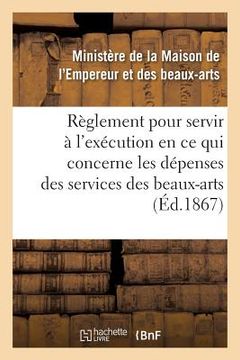 portada Règlement Pour Servir À l'Exécution, En CE Qui Concerne Les Dépenses Des Services Des Beaux-Arts (in French)