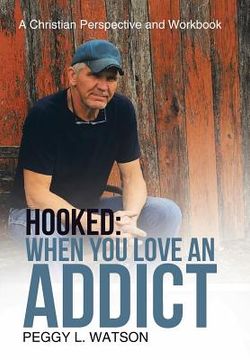 portada Hooked: When You Love an Addict: A Christian Perspective and Workbook (en Inglés)