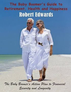 portada The Baby Boomer's Guide to Retirement, Health & Happiness: The Baby Boomer's Action Plan to Financial Security and Longevity