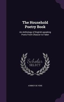 portada The Household Poetry Book: An Anthology of English-speaking Poets From Chaucer to Faber (en Inglés)