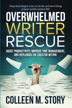 portada Overwhelmed Writer Rescue: Boost Productivity, Improve Time Management, and Replenish the Creator Within (en Inglés)