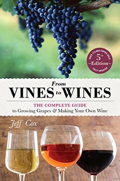 portada From Vines to Wines, 5th Edition: The Complete Guide to Growing Grapes and Making Your Own Wine (in English)