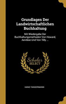 portada Grundlagen Der Landwirtschaftlichen Buchhaltung: Mit Wiedergabe Der Buchhaltungsmethoden Von Howard, Aereboe Und Von Tilly ... 