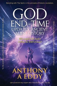 portada GOD End-time Updates Ancient Alien History (en Inglés)