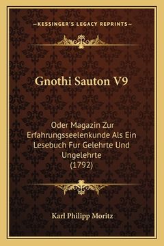 portada Gnothi Sauton V9: Oder Magazin Zur Erfahrungsseelenkunde Als Ein Lesebuch Fur Gelehrte Und Ungelehrte (1792) (en Alemán)