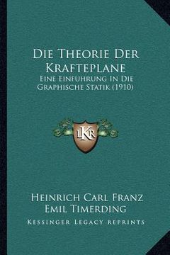 portada Die Theorie Der Krafteplane: Eine Einfuhrung In Die Graphische Statik (1910) (en Alemán)