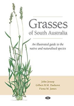 portada Grasses of South Australia: An Illustrated Guide to the Native and Naturalised Species (en Inglés)