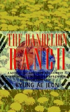 portada the dandelion ranch: a love story. annie and her cowboy marine during the korean war's chosin reservoir campaign (en Inglés)