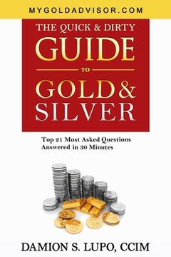 portada The Quick & Dirty Guide to Gold & Silver: Top 21 Most Asked Questions Answered in 30 Minutes (in English)
