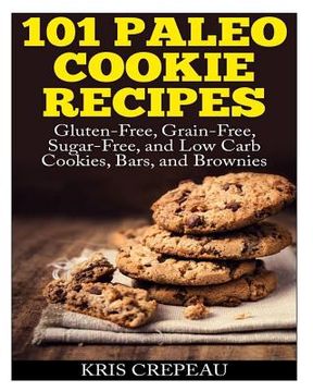portada 101 Paleo Cookie Recipes: Gluten-Free, Grain-Free, Sugar-Free, and Low Carb Cookies, Bars, and Brownies (en Inglés)