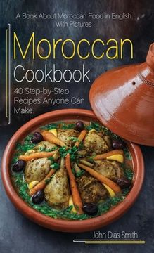 portada Moroccan Cookbook: A Book About Moroccan Food in English with Pictures of Each Recipe. 40 Step-by-Step Recipes Anyone Can Make.