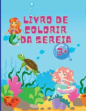 portada Livro de Colorir Sereia: Incríveis 50 Páginas Coloridoras Para Crianças com Sereias Engraçadas e Giras e os Seus Amigos | Páginas Coloridoras Lindas e Únicas | Idades 1-4 + (en Portugués)