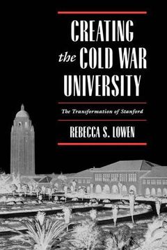portada Creating the Cold war University: The Transformation of Stanford (in English)