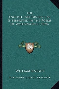 portada the english lake district as interpreted in the poems of worthe english lake district as interpreted in the poems of wordsworth (1878) dsworth (1878) (en Inglés)