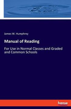 portada Manual of Reading: For Use in Normal Classes and Graded and Common Schools (en Inglés)