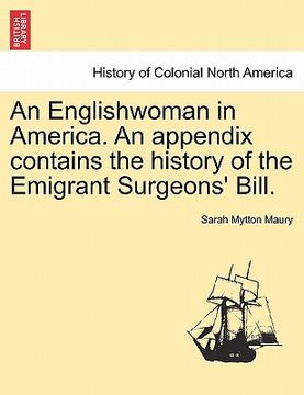 portada an englishwoman in america. an appendix contains the history of the emigrant surgeons' bill. (en Inglés)