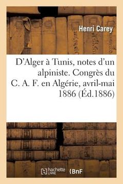 portada D'Alger À Tunis, Notes d'Un Alpiniste. Congrès Du C.A.F. En Algérie, Avril-Mai 1886 (in French)