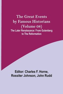 portada The Great Events by Famous Historians (Volume 08); The Later Renaissance: from Gutenberg to the Reformation (en Inglés)