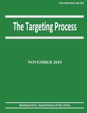 portada The Targeting Process (FM 3-60 / 6-20-10) (en Inglés)